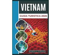 VIETNAM Guida turistica 2026: Esplora paesaggi diversificati, una cultura ricca e destinazioni panoramiche, da città vivaci a spiagge tranquille e montagne maestose