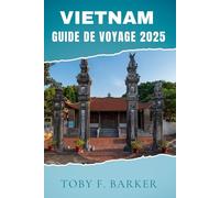 VIETNAM GUIDE DE VOYAGE 2025
