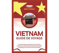 VIETNAM GUIDE DE VOYAGE 2026: Le Guide Ultime pour Explorer la Culture du Vietnam, sa Cuisine de Rue, ses Trésors Cachés, ses Plages et ses Aventures Panoramiques