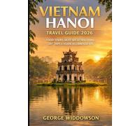 VIETNAM HANOI TRAVEL GUIDE 2026: FOOD TOURS, MUST-SEE ATTRACTIONS, DAY TRIPS & INSIDER RECOMMENDATIONS (WALK THE WORLD SERIES - TRAVEL THE GLOBE ONE STEP AT A TIME)
