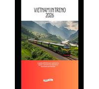 Vietnam in treno 2026: La guida definitiva per esplorare le regioni, i percorsi e le esperienze ferroviarie del Vietnam (Explore the World by Train in 2026)