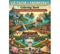 Vietnam Landmarks Coloring Book: Explore Vietnam Through Color - Famous Landmarks, Cultural Treasures, UNESCO Sites & Natural Wonders