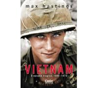 Vietnam. O epopee tragica, 1945-1975 - Max Hastings, Corint Istorie, Editie in limba romana