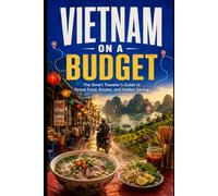 Vietnam on a Budget: The Smart Traveler's Guide to Street Food, Routes, and Hidden Savings