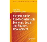 Vietnam on the Road to Sustainable Economic, Social and Business Development (Frontiers in South and Southeast Asian Development Research)