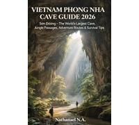 VIETNAM PHONG NHA CAVE GUIDE 2026: Sơn Đoòng - The World’s Largest Cave, Jungle Passages, Adventure Routes & Survival Tips: 62 (The World Explorer Series)