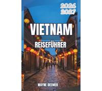 VIETNAM REISEFÜHRER 2026-2027: Tempel, Streetfood und Motorradstrecken von Nord nach Süd