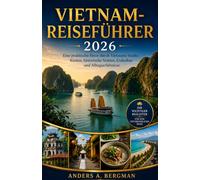 Vietnam-Reiseführer 2026: Eine praktische Reise durch Vietnams Städte, Küsten, historische Stätten, Esskultur und Alltagserlebnisse