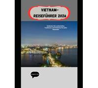 Vietnam-Reiseführer 2026: Entdecken Sie Landschaften, Traditionen und Erlebnisse für jeden Reisenden (WorldSmart Travel Guide Series 2026)