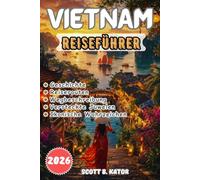 Vietnam Reiseführer 2026: Mehr entdecken, weniger Stress: Geheimtipps, clevere Routen, Insider-Tipp & unvergessliche kulinarische Erlebnisse das ganze ... (Mehr Entdecken, Weniger Stress Reiseführer)