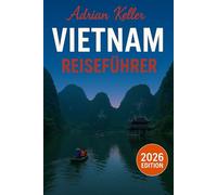 Vietnam-Reiseführer 2026: Top-Attraktionen, Geheimtipps, Lokale Erlebnisse, Kompletter Reiseplan, Budgettipps & Reisehinweise