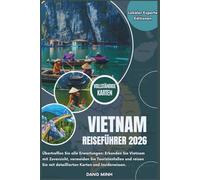 Vietnam Reiseführer 2026: Übertreffen Sie alle Erwartungen: Erkunden Sie Vietnam mit Zuversicht, vermeiden Sie Touristenfallen und reisen Sie mit ... und Insiderwissen (Lokaler Experte Editionen)