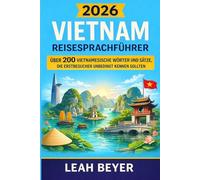 Vietnam Reisesprachführer 2026: Über 200 vietnamesische Wörter und Sätze, die Erstbesucher unbedingt kennen sollten