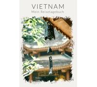 Vietnam Reisetagebuch zum Ausfüllen | Reisebuch Travel Journal als abwechslungsreiches Vietnam Geschenk für die Reise | mit Reiseplanung, ... uvm | Für 4 Wochen (Reisetagebücher Vietnam)
