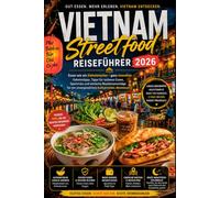 Vietnam Street Food Reiseführer 2026: Essen wie ein Einheimischer - ganz stressfrei: Geheimtipps, Tipps für sicheres Essen, Spartricks und einfache ... (Mehr Entdecken, Weniger Stress Reiseführer)