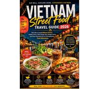 Vietnam Street Food Travel Guide 2026: Eat Like a Local Without Stress: Hidden Gems, Safe Eating Tips, Budget Hacks, and Easy Itineraries for an ... (Eat like a Local Travel Guide Series)