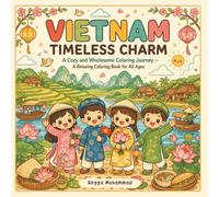 VIETNAM - Timeless Charm: A Cozy and Wholesome Coloring Journey Inspired by Vietnam’s Scenic Countryside, Floating Markets, Cultural Heritage, and ... Life - A Relaxing Coloring Book for All Ages