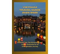Vietnam Travel Guide 2025/2026: Essential Tips, Top Attractions, and Insider Itineraries for an Unforgettable Journey