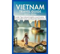 Vietnam Travel Guide 2025-2026: Explore Hanoi, Halong Bay, Ninh Binh & Emerging Hidden Gems in Southeast Asia’s Hottest Destination- Insider Tips, ... (The Ultimate Travel Guidebook Series)