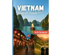 VIETNAM TRAVEL GUIDE 2025: Explore Iconic Cities, Local Cuisine & Epic Adventures from Hanoi to Ho Chi Minh