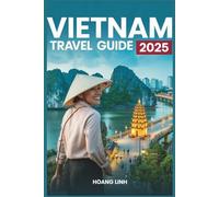 Vietnam Travel Guide 2025: Smart Daily Plans, Local Eats, and Cultural Highlights for First-Time and Return Visitors