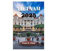 VIETNAM TRAVEL GUIDE 2025: Unravel the Mysteries of the Mekong Delta