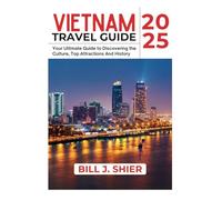 VIETNAM TRAVEL GUIDE 2025 (Your Ultimate Travel Guides)