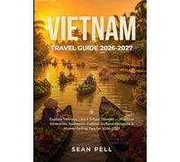 VIETNAM TRAVEL GUIDE 2026-2027: Explore Vietnam Like a Smart Traveler - Practical Itineraries, Authentic Cuisine, Cultural Hotspots & Money-Saving Tips for 2026-2027
