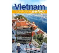 VIETNAM TRAVEL GUIDE 2026/2027: The Only Guide You’ll Need for an unforgettable Trip: Local Recommendation, Hidden Gems, Insider Tips and Must-See Attractions