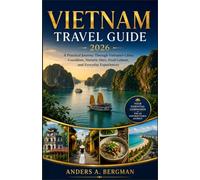 Vietnam Travel Guide 2026: A Practical Journey Through Vietnam's Cities, Coastlines, Historic Sites, Food Culture, and Everyday Experiences