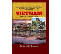 Vietnam Travel Guide 2026: Bustling Cities, Relax on Beautiful Beaches, Trek Through Lush Mountains