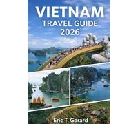 Vietnam Travel Guide 2026: Complete itineraries, local insights, culture, food, hidden gems, and transport tips across Hanoi, Ho Chi Minh City, Da Nang, Hoi An & beyond