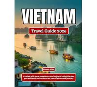 VIETNAM Travel Guide 2026: Crafted with local experience and cultural insight to give you authentic adventures on your Vietnamese journey