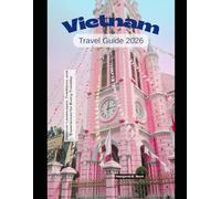Vietnam Travel Guide 2026: Discover Landscapes, Traditions, and Experiences for Every Traveller (WorldSmart Travel Guide Series 2026)