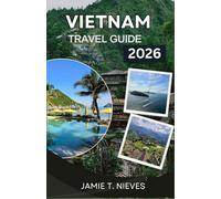 Vietnam Travel Guide 2026: Discover Unforgettable Adventures and Cultural Treasures Beyond the Tourist Trail
