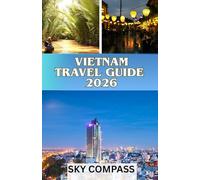 VIETNAM TRAVEL GUIDE 2026: Explore Halong Bay, Bustling Streets, Hidden Villages & Unforgettable Local Adventures