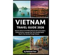Vietnam Travel Guide 2026(full colored): Discover Hanoi, Ho Chi Minh & Beyond with Local Insights, Cultural Secrets, Language Tips, and a Detailed Digital Map for Your Journey Through Vietnam