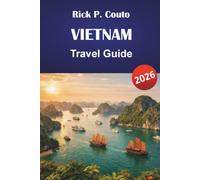 VIETNAM TRAVEL GUIDE 2026: Practical Planning from Hanoi to Ho Chi Minh with Honest Costs and Local Picks