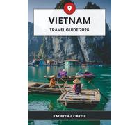 Vietnam Travel Guide 2026: Unveiling Majestic Landscapes, Cultural Treasures, and Authentic Adventures