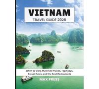 Vietnam travel guide 2026: When to Visit, Must-See Places, Top Stays, Travel Rules, and the Best Restaurants