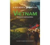 VIETNAM TRAVEL GUIDE & JOURNAL: A Thoughtful Experiential Guide for Notes, Memories, and Meaningful Experiences Across Vietnam and Southeast Asia