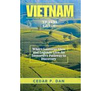 VIETNAM TRAVEL GUIDE: Where Lanterns Glow and Legends Live: An Immersive Pathway to Discovery