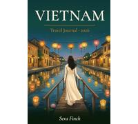 Vietnam Travel Journal & Planner 2026: For Women Who Travel Vietnam Alone - North to South Route Guide, City Guides, Safety Tips, Budget Tracker & Hidden Gems for the Heart of Southeast Asia