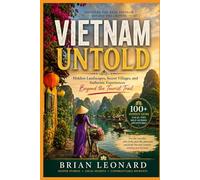 VIETNAM UNTOLD: Hidden Landscapes, Secret Villages, and Authentic Experiences Beyond the Tourist Trail
