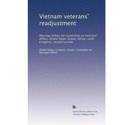 Vietnam veterans' readjustment: Hearings before the Committee on Veterans' Affairs, United States Senate, Ninety-sixth Congress, second session: Volume 1