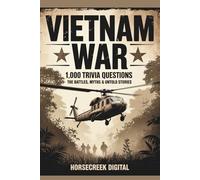 Vietnam War: 1,000 Trivia Questions - The Battles, Myths & Untold Stories