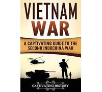 Vietnam War: A Captivating Guide to the Second Indochina War (U.S. Military History)