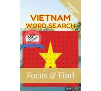 Vietnam Word Search Focus & Find: 50+ Word Search Puzzles to discover and learn about the beautiful country of Vietnam | 6 x 9 inches, 110 pages | ... Free Time (Around the World in Word Searches)