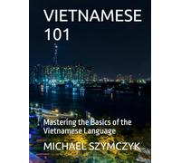 Vietnamese 101: Mastering the Basics of the Vietnamese Language (The World's Languages Mastery Series)