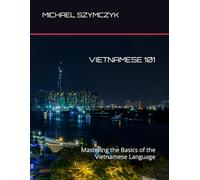 Vietnamese 101: Mastering the Basics of the Vietnamese Language (The World's Languages Mastery Series)